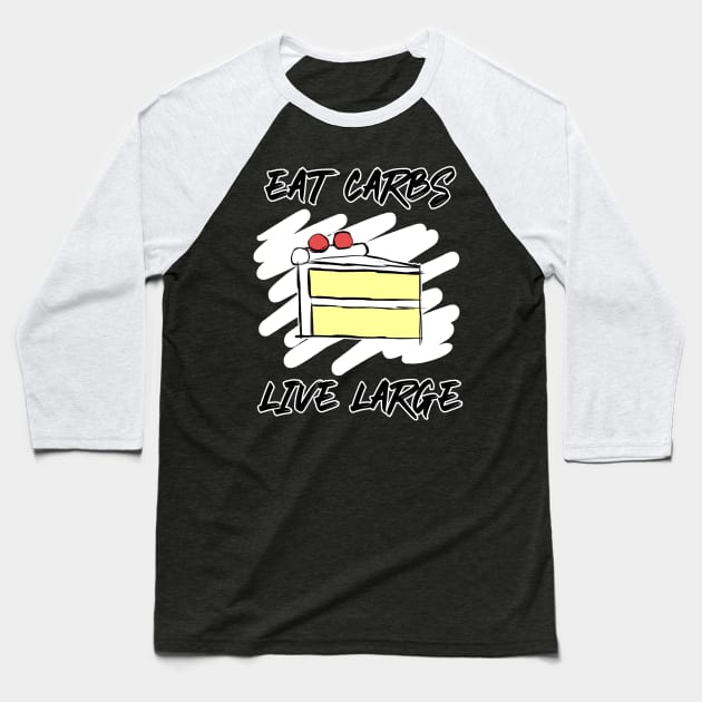 Eat Carbs Live Large Baseball T-Shirt by AlarminglyBad
